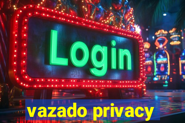 vazado privacy